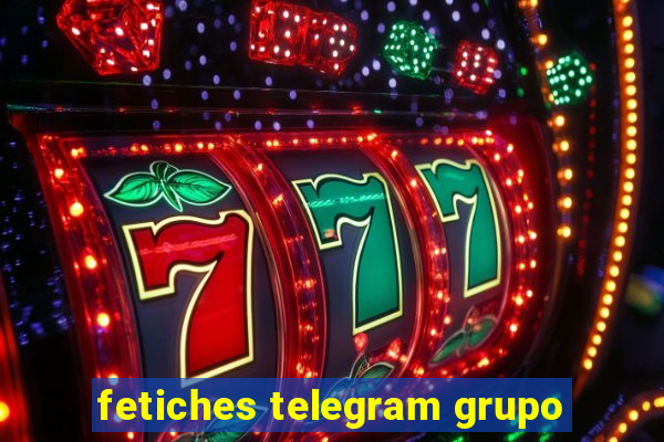 fetiches telegram grupo